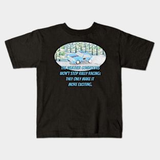 The weather conditions won't stop rally racing. They only make it more exciting. Kids T-Shirt